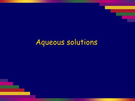 Aqueous solutions. Many ionic or covalent compounds are soluble in water; others are insoluble. When ionic substances dissolve in water, the ions break.