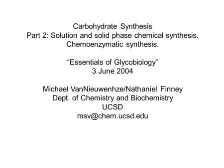 Carbohydrate Synthesis Part 2: Solution and solid phase chemical synthesis. Chemoenzymatic synthesis. “Essentials of Glycobiology” 3 June 2004 Michael.