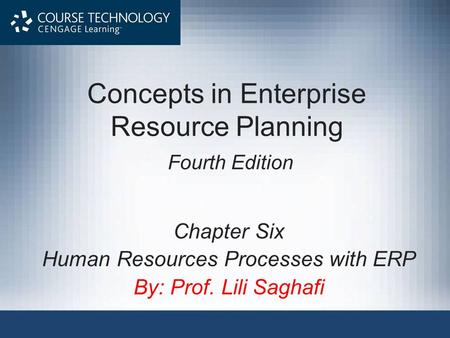 Concepts in Enterprise Resource Planning Fourth Edition Chapter Six Human Resources Processes with ERP By: Prof. Lili Saghafi.