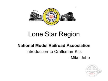 Lone Star Region National Model Railroad Association Introduction to Craftsman Kits - Mike Jobe.