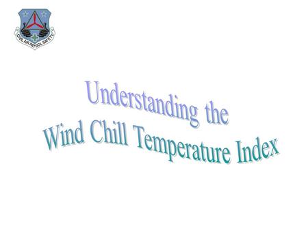 Wind Chill Temperature is: The temperature it feels like outside and is based on the rate of heat loss from exposed skin caused by the effects of wind.