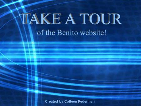 TAKE A TOUR of the Benito website! Created by Colleen Federman.
