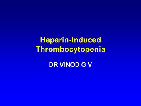 Heparin-Induced Thrombocytopenia DR VINOD G V. HIT An immunoglobulin-mediated adverse drug reaction characterized by: –platelet activation –thrombocytopenia.