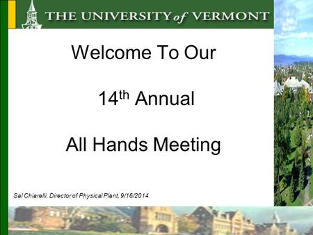 Welcome To Our 14 th Annual All Hands Meeting Sal Chiarelli, Director of Physical Plant, 9/16/2014.