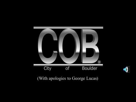 ® (With apologies to George Lucas) City of Boulder.