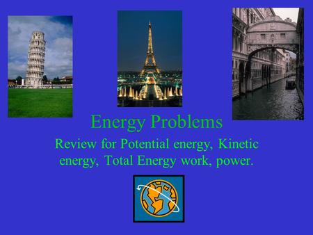 Energy Problems Review for Potential energy, Kinetic energy, Total Energy work, power.