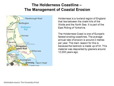 The Holderness Coastline – The Management of Coastal Erosion Holderness is a lowland region of England that lies between the chalk hills of the Wolds and.