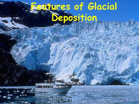 Features of Glacial Deposition