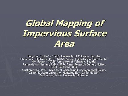 Global Mapping of Impervious Surface Area Benjamin Tuttle* - CIRES, University of Colorado, Boulder Christopher D Elvidge, PhD - NOAA-National Geophysical.