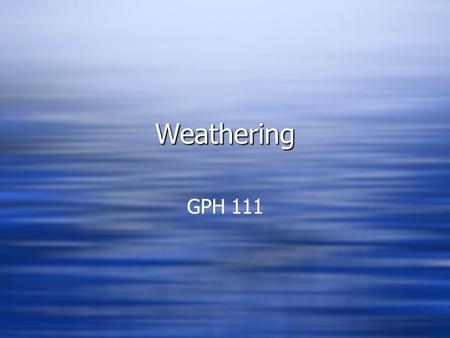Weathering GPH 111.