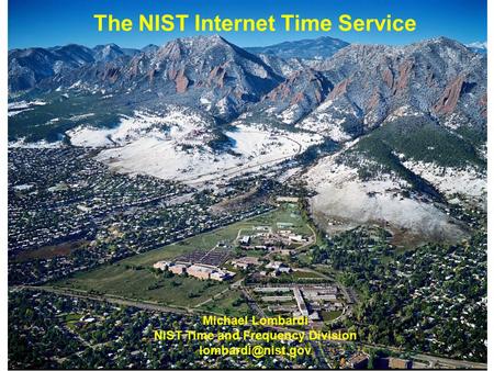 The NIST Internet Time Service Michael Lombardi NIST Time and Frequency Division