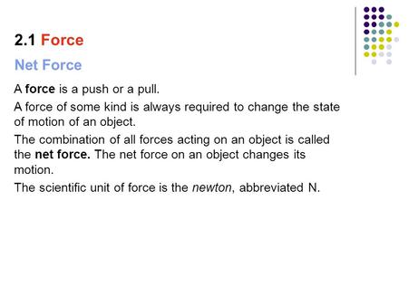 2.1 Force Net Force A force is a push or a pull.