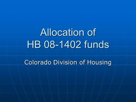 Allocation of HB 08-1402 funds Colorado Division of Housing.