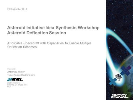 25 September 2013 Asteroid Initiative Idea Synthesis Workshop Asteroid Deflection Session Prepared by: Andrew E. Turner 3825.