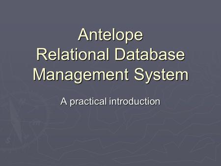 Antelope Relational Database Management System A practical introduction.