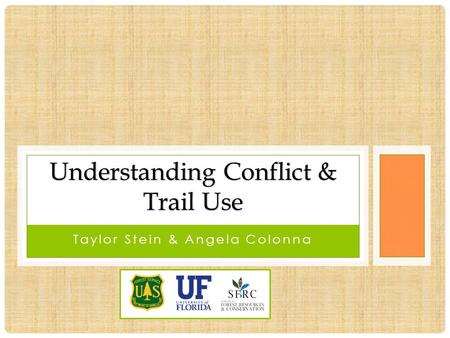 Taylor Stein & Angela Colonna Understanding Conflict & Trail Use.
