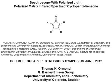 Spectroscopy With Polarized Light: Polarized Matrix Infrared Spectra of Cyclopentadieneone THOMAS K. ORMOND, ADAM M. SCHEER, G. BARNEY ELLISON, Department.
