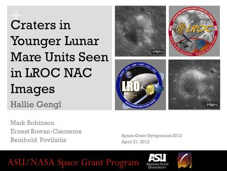 + Craters in Younger Lunar Mare Units Seen in LROC NAC Images Hallie Gengl Mark Robinson Ernest Bowan-Ciscneros Reinhold Povilaitis Space Grant Symposium.