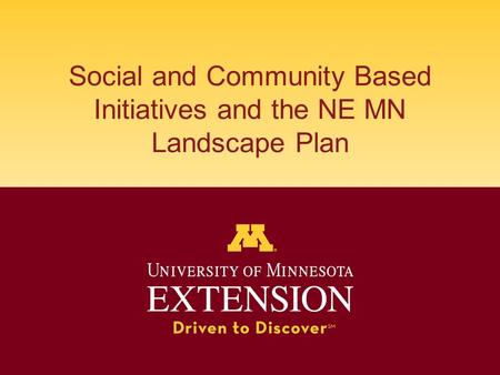 Social and Community Based Initiatives and the NE MN Landscape Plan.