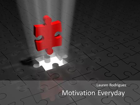 Motivation Everyday Lauren Rodriguez. 5 The Struggle Is Real 4 3 2 1 The Lesson of Sisyphus What We Can Do Behavioral Modeling Each Day Ten Traits of.