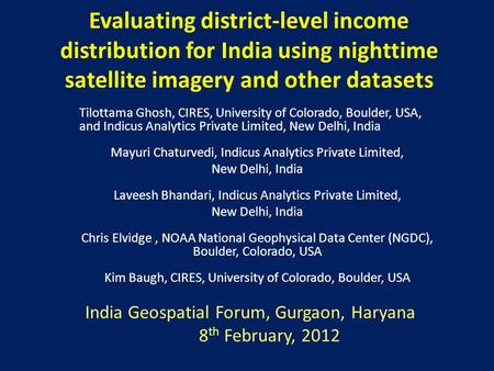 Evaluating district-level income distribution for India using nighttime satellite imagery and other datasets Tilottama Ghosh, CIRES, University of Colorado,