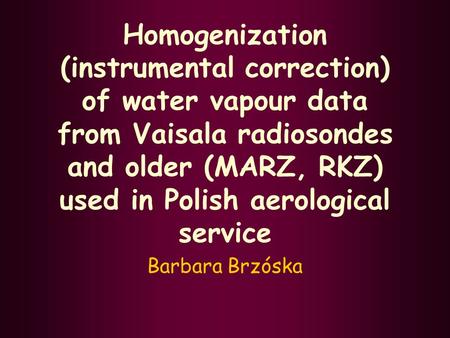 Homogenization (instrumental correction) of water vapour data from Vaisala radiosondes and older (MARZ, RKZ) used in Polish aerological service Barbara.
