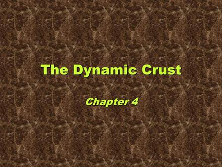 The Dynamic Crust Chapter 4. Crust crustThe crust is the solid outer rock zone of Earth. crust –The crust is undergoing constant change. –Weathering and.