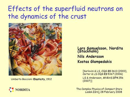 NORDITA The Complex Physics of Compact Stars Ladek Zdrój 28 February 2008 Effects of the superfluid neutrons on the dynamics of the crust Lars Samuelsson,