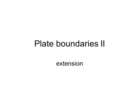 Plate boundaries II extension. Increasing heat causes uplift and fault development, which in turn creates steep- sided valleys bounded by faults. A variety.