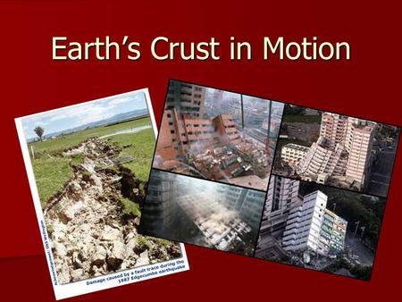 Earth’s Crust in Motion. I. Earthquakes I. Earthquakes –A. The shaking that results from movement of rock beneath the Earth’s surface. –B. Rocks along.