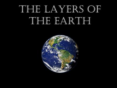 The Layers of the Earth. Earth Layers The Earth is divided into 4 main layers.  Inner Core  Outer Core  Mantle  Crust.