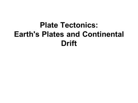 Plate Tectonics: Earth's Plates and Continental Drift.