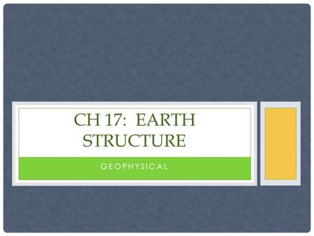 GEOPHYSICAL CH 17: EARTH STRUCTURE. The Layers of the Earth © Copyright 2006. M. J. Krech. All rights reserved.