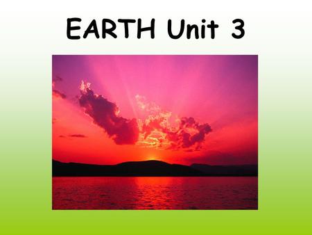EARTH Unit 3. Earth's Origin Lesson 1 While it was still in the molten state, separation of elements occurred within the earth. light inert gasses like.