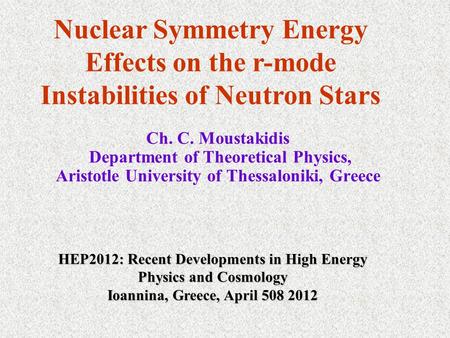 Ch. C. Moustakidis Department of Theoretical Physics, Aristotle University of Thessaloniki, Greece Nuclear Symmetry Energy Effects on the r-mode Instabilities.