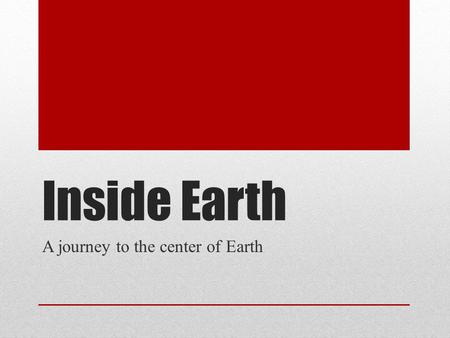 A journey to the center of Earth
