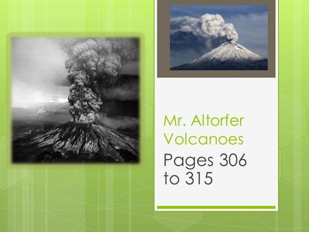 Mr. Altorfer Volcanoes Pages 306 to 315.