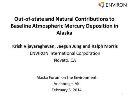 Out-of-state and Natural Contributions to Baseline Atmospheric Mercury Deposition in Alaska Krish Vijayaraghavan, Jaegun Jung and Ralph Morris ENVIRON.