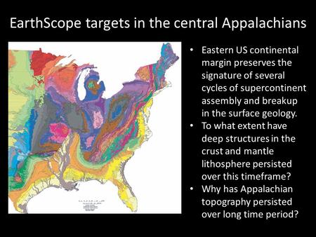 EarthScope targets in the central Appalachians Eastern US continental margin preserves the signature of several cycles of supercontinent assembly and breakup.