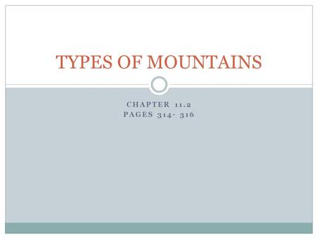 TYPES OF MOUNTAINS CHAPTER 11.2 PAGES 314- 316.