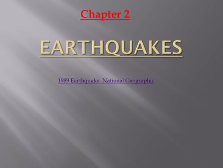 Chapter 2 Earthquakes 1989 Earthquake- National Geographic.