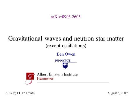 Gravitational waves and neutron star matter (except oscillations) Ben Owen August 6, ECT* Trento arXiv:0903.2603.