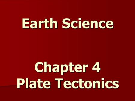 Earth Science Chapter 4 Plate Tectonics. Earth's Interior The three main layers of Earth are the crust, the mantle, and the core. The three main layers.