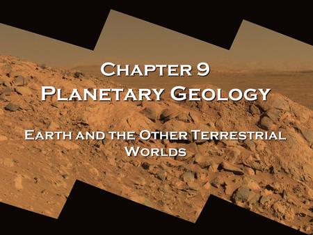 Chapter 9 Planetary Geology Earth and the Other Terrestrial Worlds