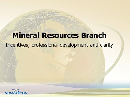 Mineral Resources Branch Incentives, professional development and clarity.