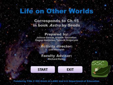 Life on Other Worlds START EXIT Funded by Title V HIS Grant at LAMC and U.S Department of Education Corresponds to Ch 15 in book Astro by Seeds Prepared.