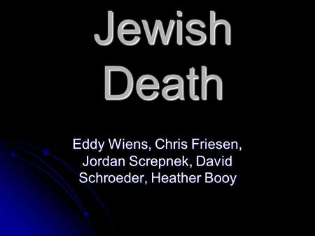 Jewish Death Eddy Wiens, Chris Friesen, Jordan Screpnek, David Schroeder, Heather Booy.