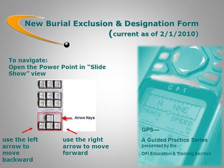 New Burial Exclusion & Designation Form ( current as of 2/1/2010) GPS— A Guided Practice Series presented by the OFI Education & Training Section use the.