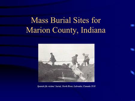 Mass Burial Sites for Marion County, Indiana Spanish flu victims’ burial, North River, Labrador, Canada 1918.