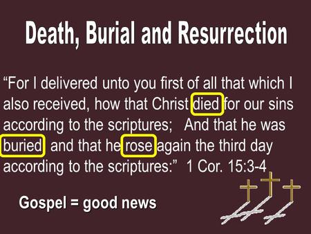 “For I delivered unto you first of all that which I also received, how that Christ died for our sins according to the scriptures; And that he was buried,